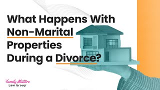 What Happens With Non-Marital Properties During a Divorce? || Florida Family Law #floridafamilylaw