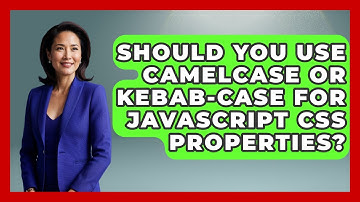 Should You Use camelCase Or Kebab-case For JavaScript CSS Properties? - JavaScript Toolkit