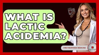What Is Lactic Acidemia? - First Response Medicine