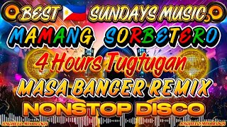 BEST SUNDAY'S MUSIC 💥 MAMANG SORBETERO 🔥| 4 HRS TUGTUGAN | MASA BANGER REMIX NONSTOP DISCO 2025-2026