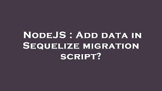 Famous NodeJS : Add data in Sequelize migration script? Profile