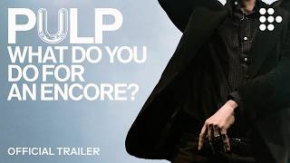 PULP: WHAT DO YOU DO FOR AN ENCORE | Official Trailer | In Cinemas from Sep 18 & on MUBI Sep 25
