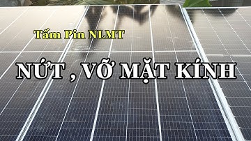Tấm pin năng lượng mặt trời nứt , vỡ mặt kính có sử dụng được không