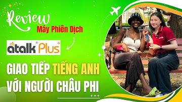 Test Sử dụng Máy Phiên Dịch Atalk Plus+ [New Model] Giao Tiếp tiếng Anh với Du Khách Châu Phi Africa