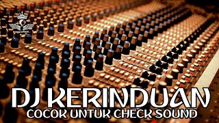 DJ KERINDUAN COCOK UNTUK CHECK SOUND DAN TES SUBWOOFER