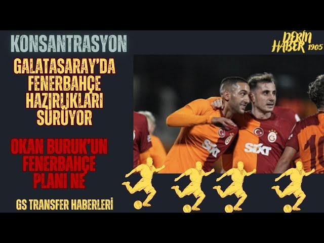 GALATASARAY KAPALI GİŞE | OKAN BURUK'UN FENERBAHÇE PLANI NE | CİMBOMDA GÜNDEM ŞECİM | GS TRANSFER class=