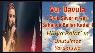 VUR DAVULA  ( ÖYLE SEVERİM Kİ YARİ ) / HÜLYA POLAT KİMDİR? / MEDYADA YER BULAMAYAN SESLER 113. BÖLÜM Resimi