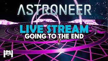 Astroneer - 1.0 - FULL RELEASE - THE GETTING TO THE END STREAM!