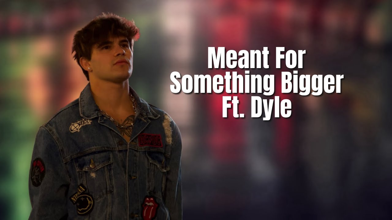 Meant For Something Bigger Ft. Dyle