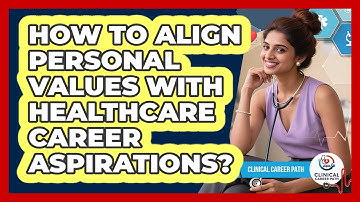 How to Align Personal Values with Healthcare Career Aspirations?