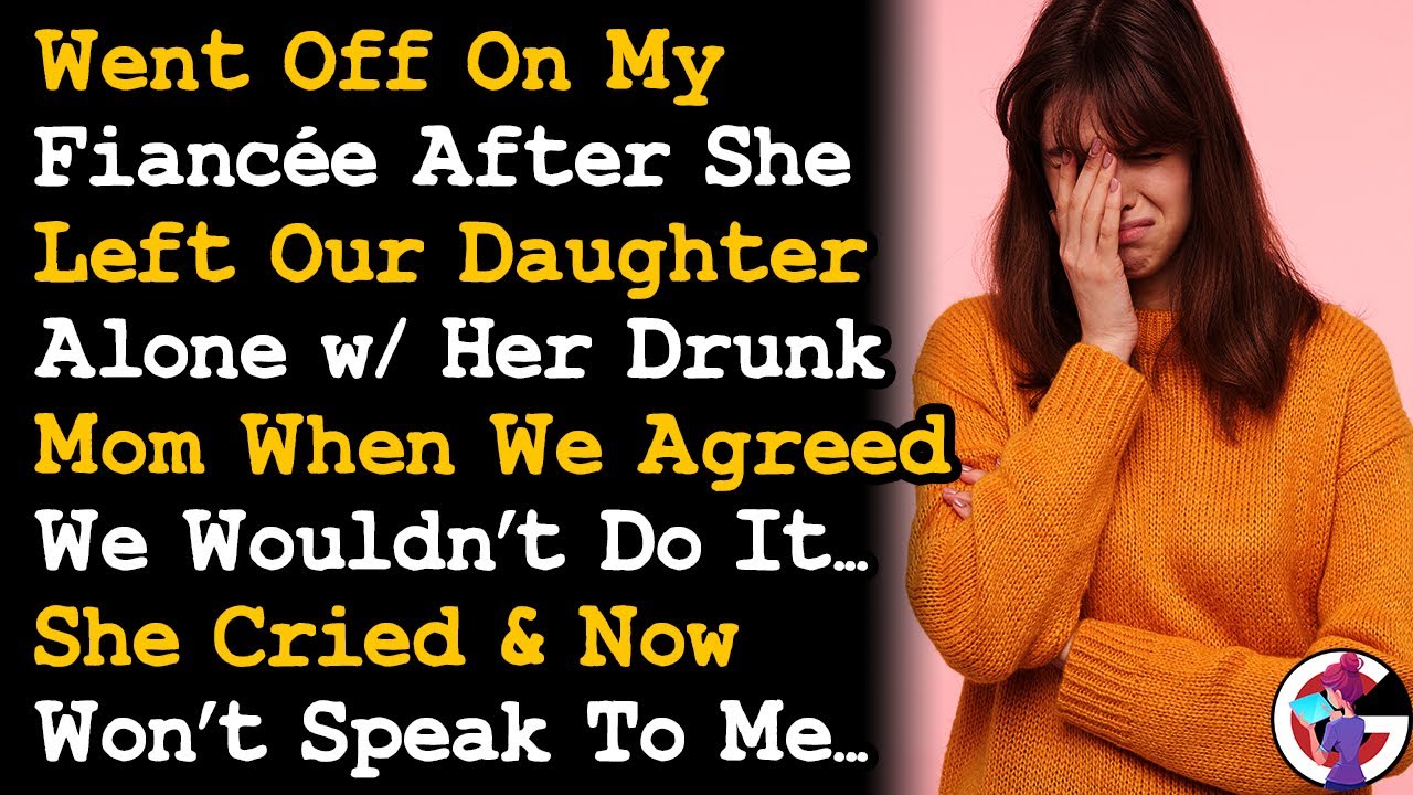 Berated My Fiancée For Leaving Our Daughter Alone w/ Her Alcoholic Mom When We Agreed Not To... AITA