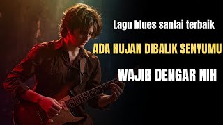 Lagu Blues Santai Terbaik 2026  Ada Hujan Di Balik Senyumu  Slow Blues Paling Menyentuh