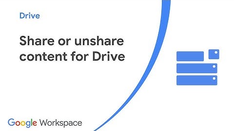 Share or unshare content for Google Drive