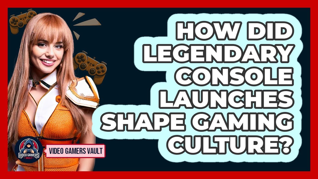 How Did Legendary Console Launches Shape Gaming Culture? - Video Gamers Vault