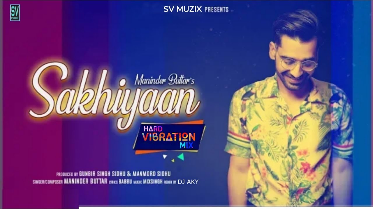 Hard Vibration Mix  SAKHIYAAN  Maninder Buttar  Dj AKY  New Punjabi Dj Songs 2019  SV MUZIX
