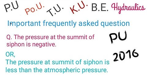 Pressure at the summit of Siphon is -ve or, less than atm pressure #B.E. PU 2016 #pu #tu #ku #po.u.