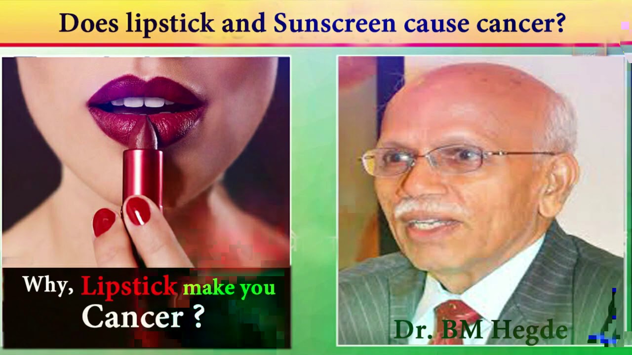 Lipstick & sunscreen Can Cause Cancer I By Dr BM Hegde (Padma Bhushan
