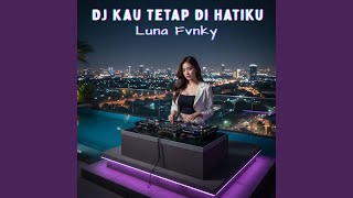 DJ Kau Tetap Di Hatiku