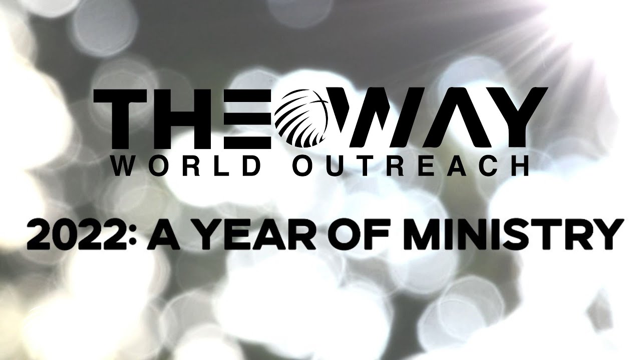 2022 A Year of Ministry The Way World Outreach YouTube
