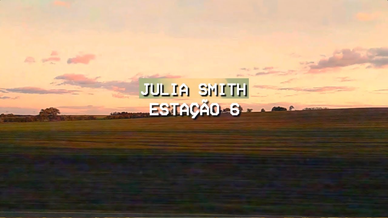 Julia Smith  - Estação 6 (Lyric Video)