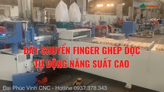 Máy Finger ghép dọc tự động Full Auto năng suất cao. Dây chuyền ghép thanh Woodmaster WM-600AFJ2