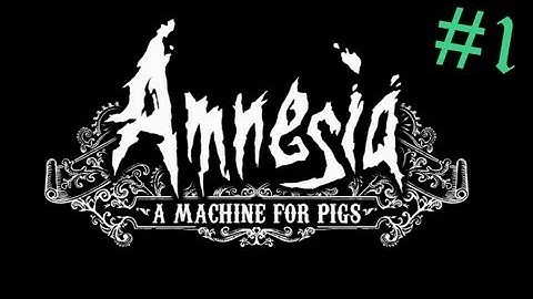 Amnesia: A machine for pigs Part 1