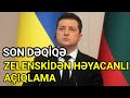 Zelenskidən Həyəcanlı açıqlama görün bu dəfə nə dedi