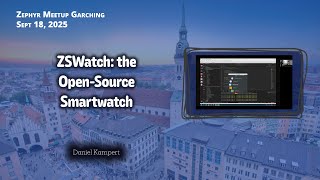 ZSWatch – The Open-Source Smartwatch // Zephyr Meetup Garching, Sept. 18, 2025