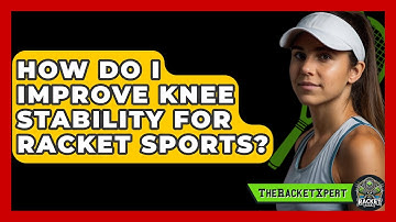 How Do I Improve Knee Stability For Racket Sports? - The Racket Xpert