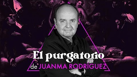 EL PURGATORIO | Juanma Rodríguez