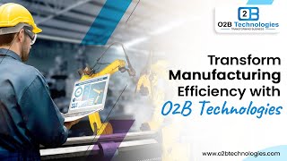 Transform Manufacturing Efficiency with O2B Technologies | Odoo Official Partner