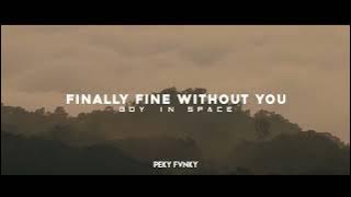 Slow Remix !!! Finally Fine Without You - Boy In Space ( Peky Fvnky )