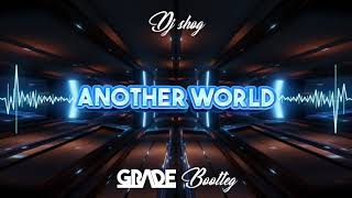 DJ Shog - Another World (GRADE BOOTLEG) 2021
