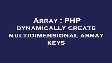Array : PHP dynamically create multidimensional array keys