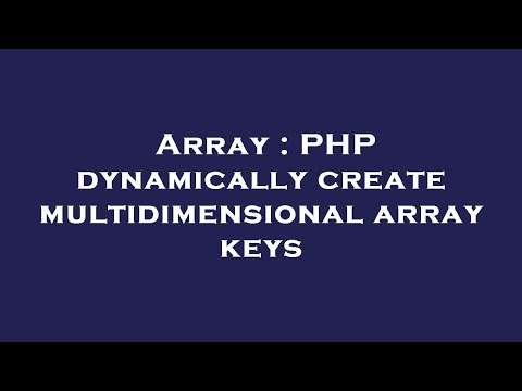 Array : PHP dynamically create multidimensional array keys
