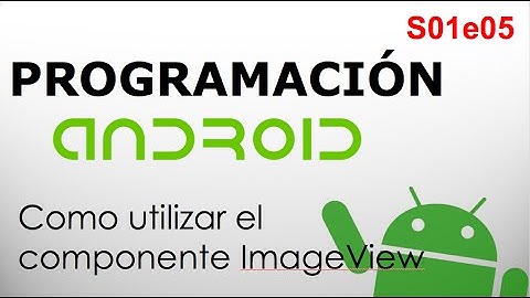 Programación Android - s01e05 - Como utilizar el componente ImageView