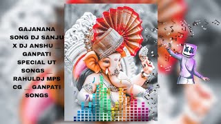 GAJANANA SONG DJ SANJU X DJ ANSHU __ GANPATI SPECIAL UT SONGS __ DJ RAHUL VZ DJ MPS CG __