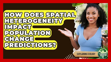 How Does Spatial Heterogeneity Impact Population Change Predictions? - Explaining Ecology