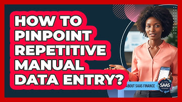 How To Pinpoint Repetitive Manual Data Entry?