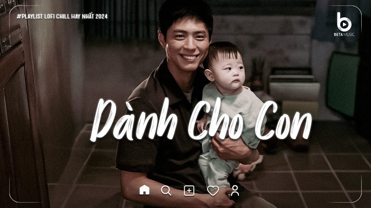 1 HOUR | Dành Cho Con Lofi - Khả Hiệp | Con Của Cha Ngoan Nhé, Mau Lớn Khôn Và Trường Thành