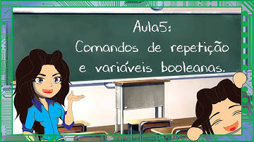 Quer aprender a programar? Aula 5 - Comandos de repetição e variáveis booleanas.
