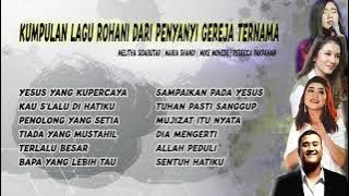 DAFTAR LAGU ROHANI TERPOPULER DARI MELITHA SIDABUTAR | MIKE MOHEDE | MARIA SHANDI | REBECCA PAKPAHAN
