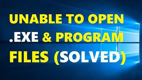 How To Fix Unable To Open .Exe Files In Windows 10 | Easy & Quick Solutions 2019