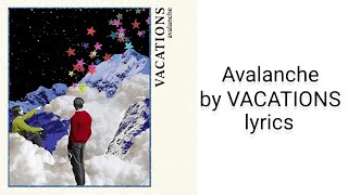 Avalanche by VACATIONS lyrics (in the description)