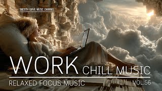 Work Chill Music | Relaxed Focus and Creativity | focus music for deep concentration