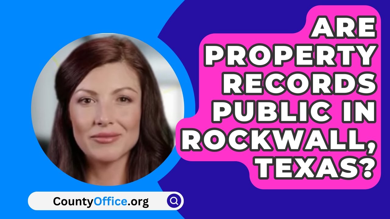 Are Property Records Public In Rockwall, Texas?