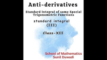 Standard Integral III || Anti-derivatives of some special trigonometric functions || Class-XII, NEB