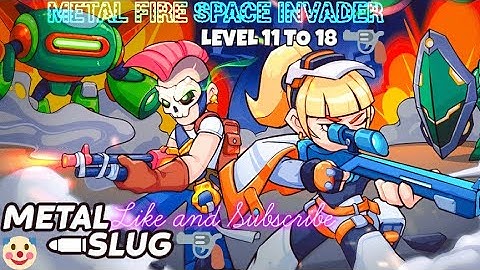 metal fire space Invader! metal slug fire! metal fire space Invader level 11 to 18!