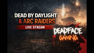 DBD Killers 🔪 → ARC Raiders Runs 🚀 | LIVE Chaos