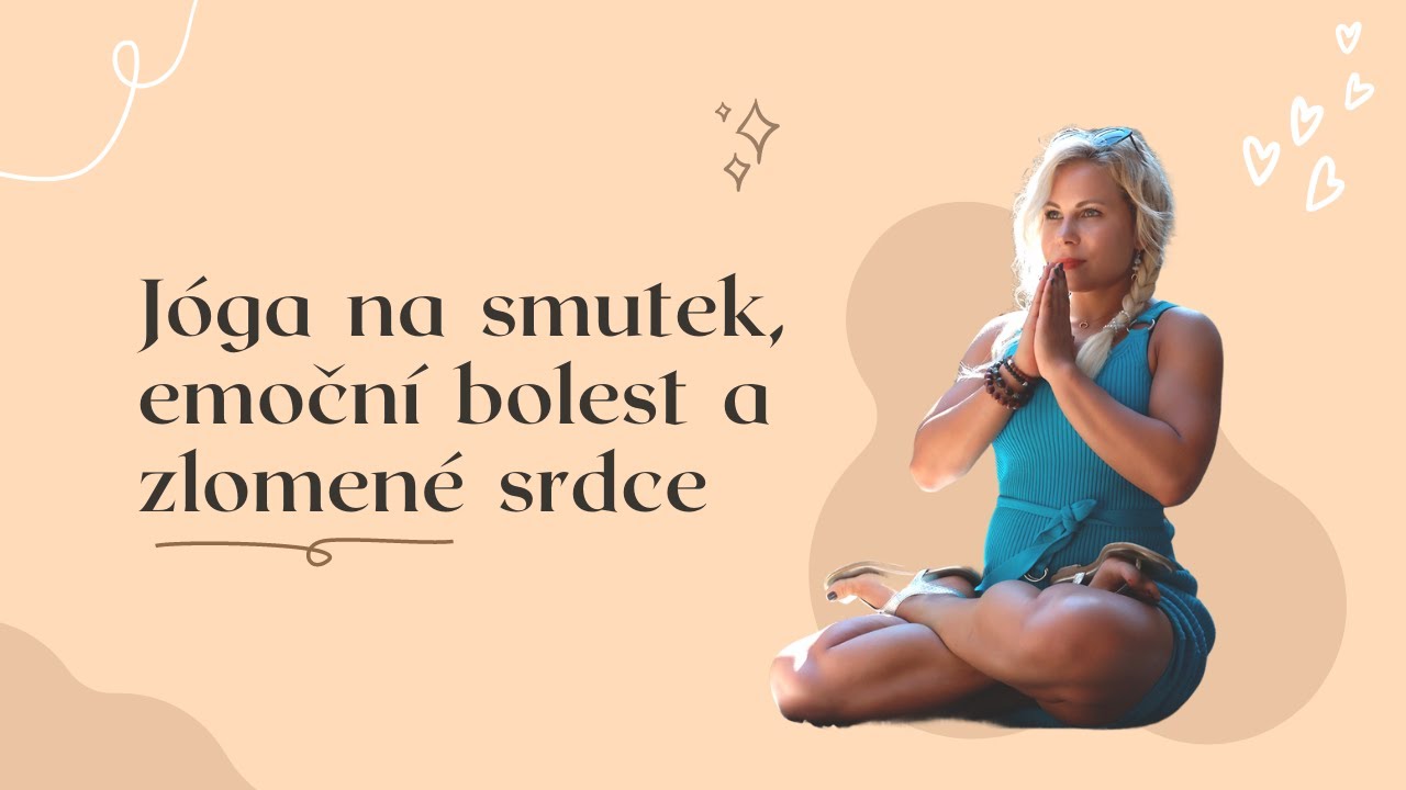 Jóga na smutek, emoční bolest a zlomené srdce
